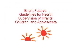 Bright Futures Guidelines for Health Supervision of Infants