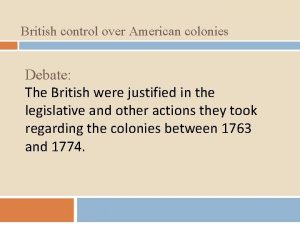 British control over American colonies Debate The British