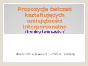 Propozycje wicze ksztatujcych umiejtnoci interpersonalne trening twrczoci Opracowaa