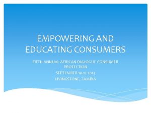 EMPOWERING AND EDUCATING CONSUMERS FIFTH ANNUAL AFRICAN DIALOGUE