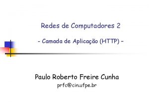 Redes de Computadores 2 Camada de Aplicao HTTP