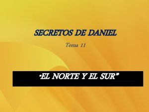 SECRETOS DE DANIEL Tema 11 EL NORTE Y