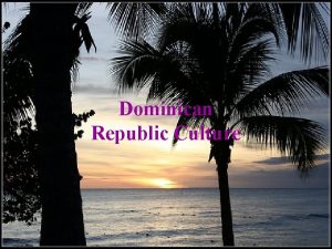 Dominican Republic Culture Facts The Dominican Republic shares
