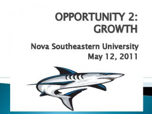OPPORTUNITY 2 GROWTH Nova Southeastern University May 12