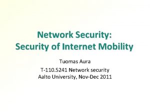 Network Security Security of Internet Mobility Tuomas Aura