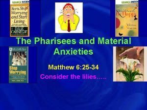 The Pharisees and Material Anxieties Matthew 6 25