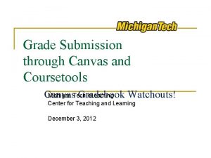 Grade Submission through Canvas and Coursetools Michigan Tech