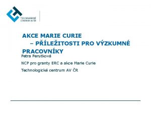 AKCE MARIE CURIE PLEITOSTI PRO VZKUMN PRACOVNKY Petra