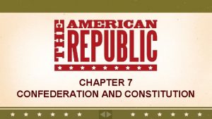 CHAPTER 7 CONFEDERATION AND CONSTITUTION Chapter 7 Confederation