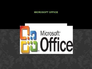 MICROSOFT OFFICE MICROSORFT WORD Microsoft Word es un