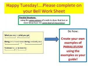 Happy Tuesday Please complete on your Bell Work