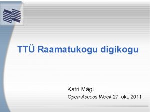 TT Raamatukogu digikogu Katri Mgi Open Access Week