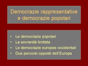 Democrazie rappresentative e democrazie popolari Le democrazie popolari