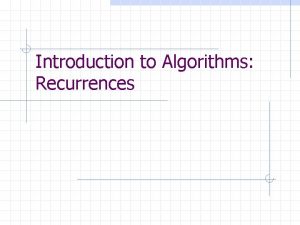 Introduction to Algorithms Recurrences Solving Recurrences Recurrences are