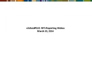 e School PLUS NYS Reporting Webex March 19