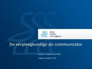 De verpleegkundige als communicator Auteur Elsbeth ten Have