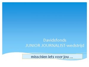 Davidsfonds JUNIOR JOURNALISTwedstrijd misschien iets voor jou Wat