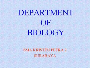 DEPARTMENT OF BIOLOGY SMA KRISTEN PETRA 2 SURABAYA