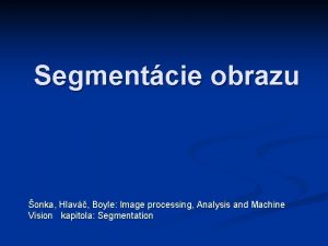 Segmentcie obrazu onka Hlav Boyle Image processing Analysis