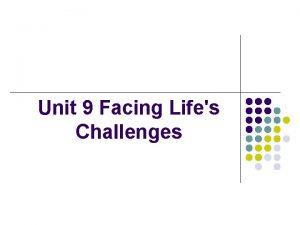 Unit 9 Facing Lifes Challenges Unit 9 Facing