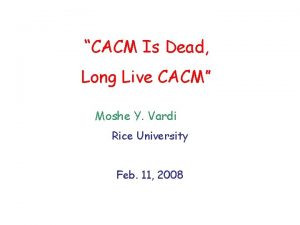 CACM Is Dead Long Live CACM Moshe Y