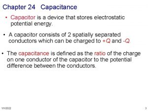 Chapter 24 Capacitance Capacitor is a device that