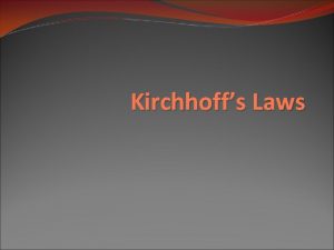 Kirchhoffs Laws Objective of the Lecture Present Kirchhoffs