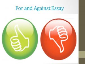 For and Against Essay Label the ideas accordingly