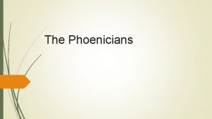 The Phoenicians The Phoenician people occupied a thin