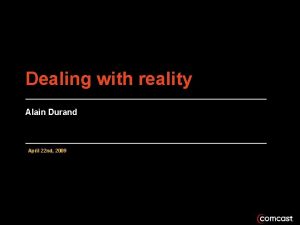 Dealing with reality Alain Durand April 22 nd