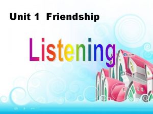 Unit 1 Friendship Listen to the text Listen