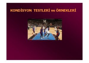 KONDSYON TESTLER ve RNEKLER KONDSYON Sporcunun performans durumu