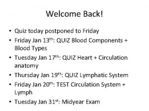 Welcome Back Quiz today postponed to Friday Friday