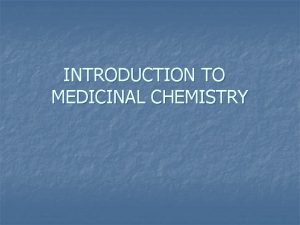 INTRODUCTION TO MEDICINAL CHEMISTRY Introduction to Medicinal Chemistry