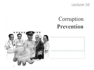 Lecture 10 Corruption Prevention 1 Definition of Corruption