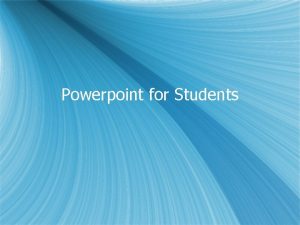 Powerpoint for Students What is Powerpoint s Presentation