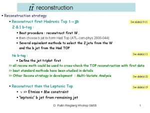 reconstruction Reconstruction strategy Reconstruct first Hadronic Top t