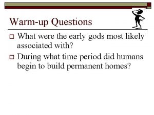 Warmup Questions What were the early gods most