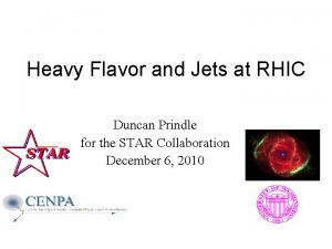 Heavy Flavor and Jets at RHIC Duncan Prindle