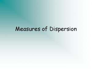 Measures of Dispersion Objectives Calculate the standard deviation