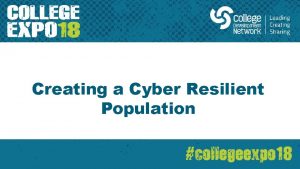 Creating a Cyber Resilient Population A cyber resilient