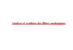 Analyse et synthse des filtres analogiques GENERALITES Notions