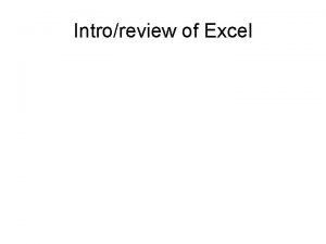 Introreview of Excel Objectives Define the terms spreadsheet