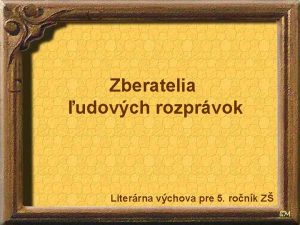 Zberatelia udovch rozprvok Literrna vchova pre 5 ronk