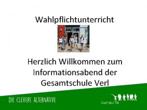 Wahlpflichtunterricht Herzlich Willkommen zum Informationsabend der Gesamtschule Verl