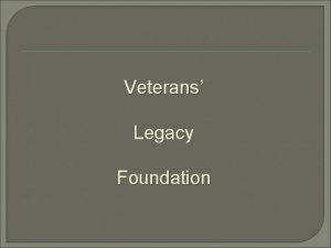 Veterans Legacy Foundation Veterans Legacy Foundation Established February