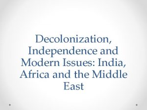 Decolonization Independence and Modern Issues India Africa and