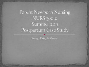 Parent Newborn Nursing NURS 30010 Summer 2011 Postpartum