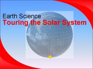 Earth Science Touring the Solar System The Solar