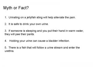 Myth or Fact 1 Urinating on a jellyfish